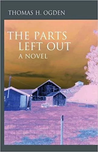 Cover of Thomas H. Ogden’s novel The Parts Left Out.